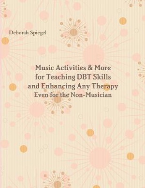 Music Activities & More for Teaching DBT Skills and Enhancing Any Therapy
