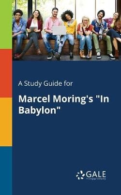 A Study Guide for Marcel Moring's "In Babylon"