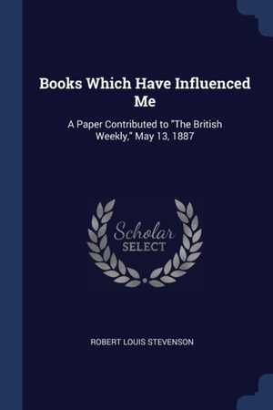 Books Which Have Influenced Me: A Paper Contributed to The British Weekly, May 13, 1887
