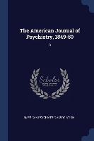 The American Journal of Psychiatry, 1849-50: 6