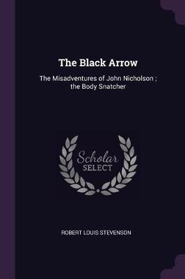 The Black Arrow: The Misadventures of John Nicholson; the Body Snatcher