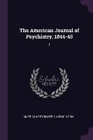 The American Journal of Psychiatry, 1844-45: 1