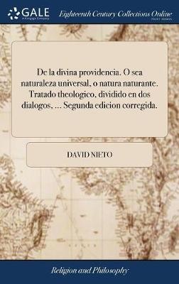 De la divina providencia. O sea naturaleza universal, o natura naturante. Tratado theologico, dividido en dos dialogos, ... Segunda edicion corregida.