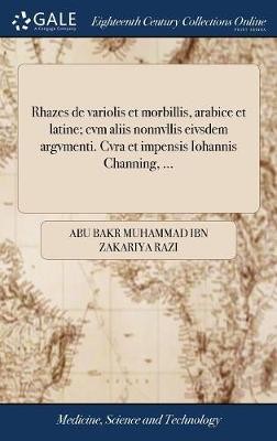 Rhazes de variolis et morbillis, arabice et latine; cvm aliis nonnvllis eivsdem argvmenti. Cvra et impensis Iohannis Channing, ...