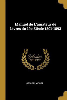 Manuel de L'amateur de Livres du 19e Siècle 1801-1893