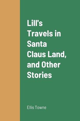 Lill's Travels in Santa Claus Land, and Other Stories