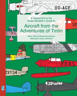 A supplement to the Scale Modeller's Guide to Aircraft from the Adventures of Tintin