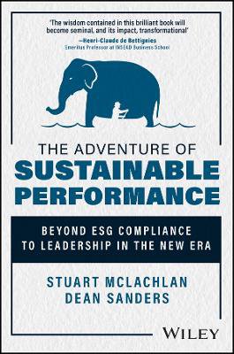 The Adventure Of Sustainable Performance - Beyond Esg Compliance To Leadership In The New Era