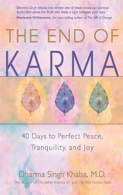 The End of Karma: 40 Days to Perfect Peace, Tranquility, and Joy