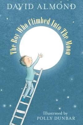 Almond, D: The Boy Who Climbed into the Moon