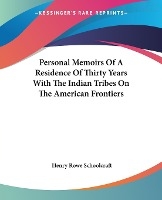 Personal Memoirs Of A Residence Of Thirty Years With The Indian Tribes On The American Frontiers