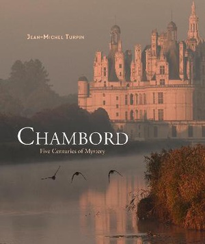 Chambord: Five Centuries Of Mystery