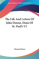 The Life And Letters Of John Donne, Dean Of St. Paul's V2