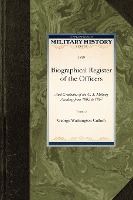 Biographical Register of the Officers: And Graduates of the U. S. Military Academy from 1802 to 1867