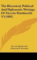 The Historical, Political And Diplomatic Writings Of Niccolo Machiavelli V2 (1882)