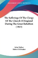 The Sufferings Of The Clergy Of The Church Of England During The Great Rebellion (1863)