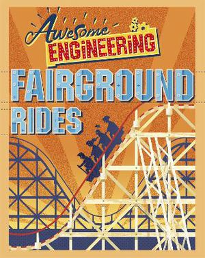 Spray, S: Awesome Engineering: Fairground Rides
