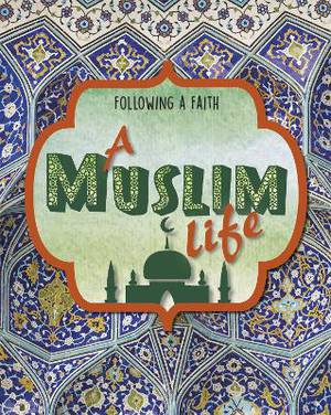Senker, C: Following a Faith: A Muslim Life
