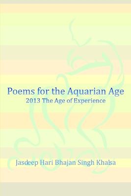 Poems for the Aquarian Age: 2013 The Age of Experience
