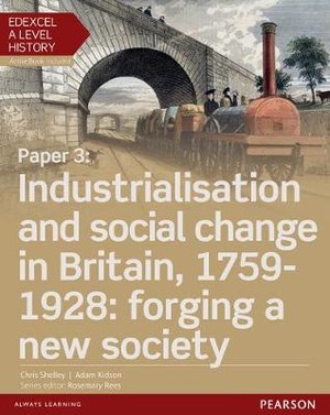 Edexcel A Level History, Paper 3: Industrialisation and social change in Britain, 1759-1928: forging a new society Student Book + ActiveBook