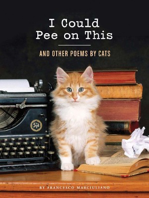 I Could Pee on This: And Other Poem