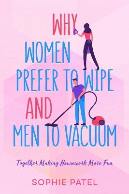Why Women Prefer to Wipe and Men to Vacuum