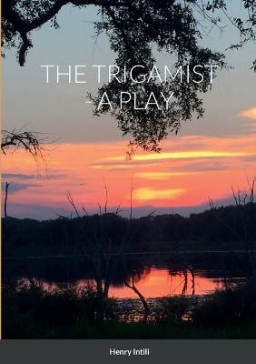 The Trigamist - A Play