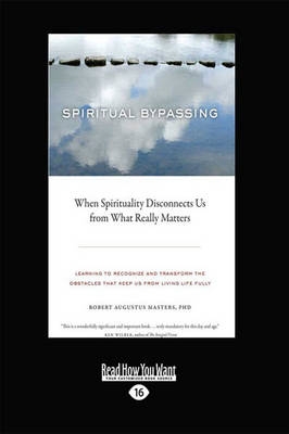 Spiritual Bypassing: When Spirituality Disconnects Us from What Really Matters (Large Print 16pt)