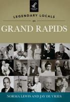 Legendary Locals of Grand Rapids Michigan