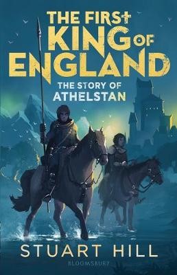 Hill, S: The First King of England: The Story of Athelstan