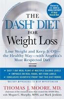 The Dash Diet for Weight Loss: Lose Weight and Keep It Off--The Healthy Way--With America's Most Respected Diet