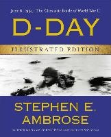 D-Day Illustrated Edition: June 6, 1944: The Climactic Battle of World War II
