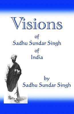 Visions of Sadhu Sundar Singh of India