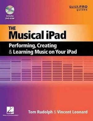 Musical iPad: Performing, Creating and Learning Music on Your iPad