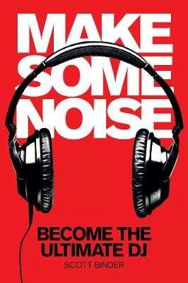 Make Some Noise: Become the Ultimate DJ [With DVD]