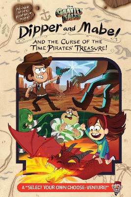 Gravity Falls: Dipper And Mabel And The Curse Of The Time Pirates' Treasure! : A "select Your Own Choose-venture!"