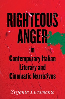Righteous Anger in Contemporary Italian Literary and Cinematic Narratives