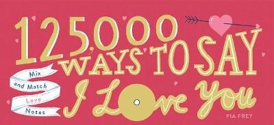 Frey, P: 125,000 Ways to Say I Love You