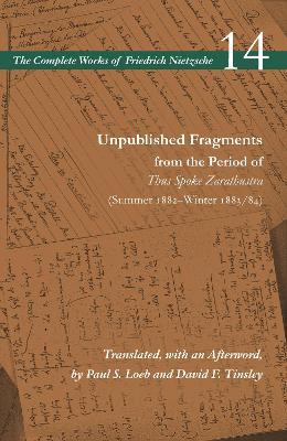 Unpublished Fragments from the Period of Thus Spoke Zarathustra (Summer 1882–Winter 1883/84)