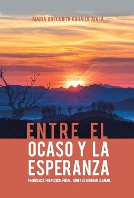 Guraieb Atala, M: Entre El Ocaso Y La Esperanza.