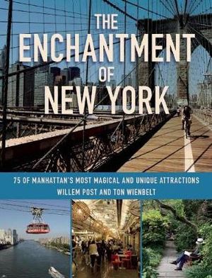 The Enchantment of New York: 75 of Manhattan's Most Magical and Unique Attractions
