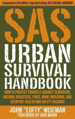 SAS Urban Survival Handbook: How to Protect Yourself Against Terrorism, Natural Disasters, Fires, Home Invasions, and Everyday Health and Safety Ha