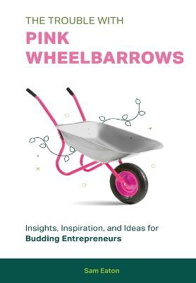The Trouble with Pink Wheelbarrows