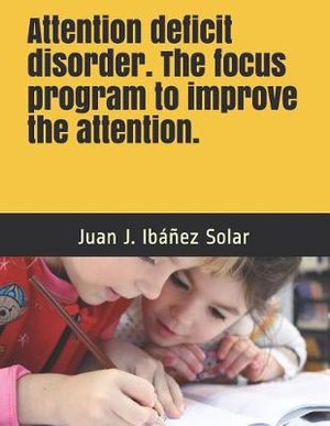 Attention deficit disorder The focus program to improve the attention