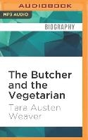 The Butcher and the Vegetarian: One Woman's Romp Through a World of Men, Meat, and Moral Crisis