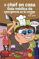 El chef en casa. Guía médica de emergencia en la cocina