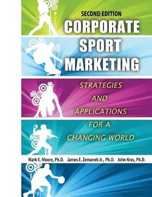 Corporate Sport Marketing: Strategies And Applications For A Changing World