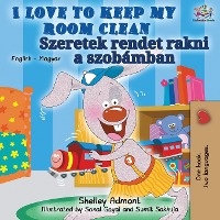 I Love to Keep My Room Clean (English Hungarian Bilingual Book)