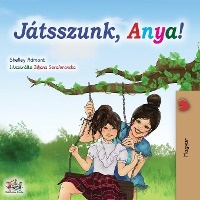 Let's play, Mom! (Hungarian Book)