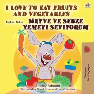 I Love to Eat Fruits and Vegetables (English Turkish Bilingual Book for Children)